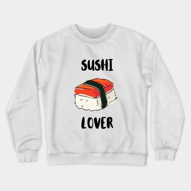 Sushi Love Cute Japanese Food Cute Funny Sushibar Happy Foodie Sushiroll Sushi Lover Cute Gift Sashimi Sarcastic Yummy Hungry Sarcastic Cute Seafood Temaki Japan Nigiri Dinner Cute Birthday Foodlover Crewneck Sweatshirt by EpsilonEridani